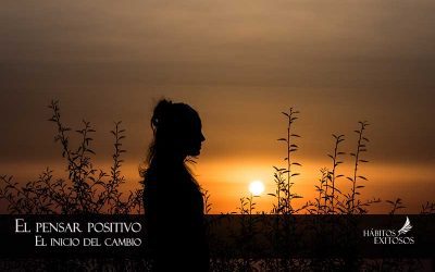 El pensar positivamente te ayuda a cambiar tu vida