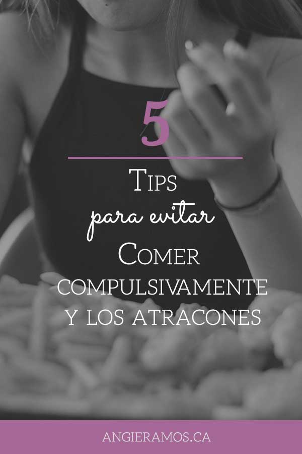 5 tips para evitar comer compulsivamente y los atracones - Angie Ramos